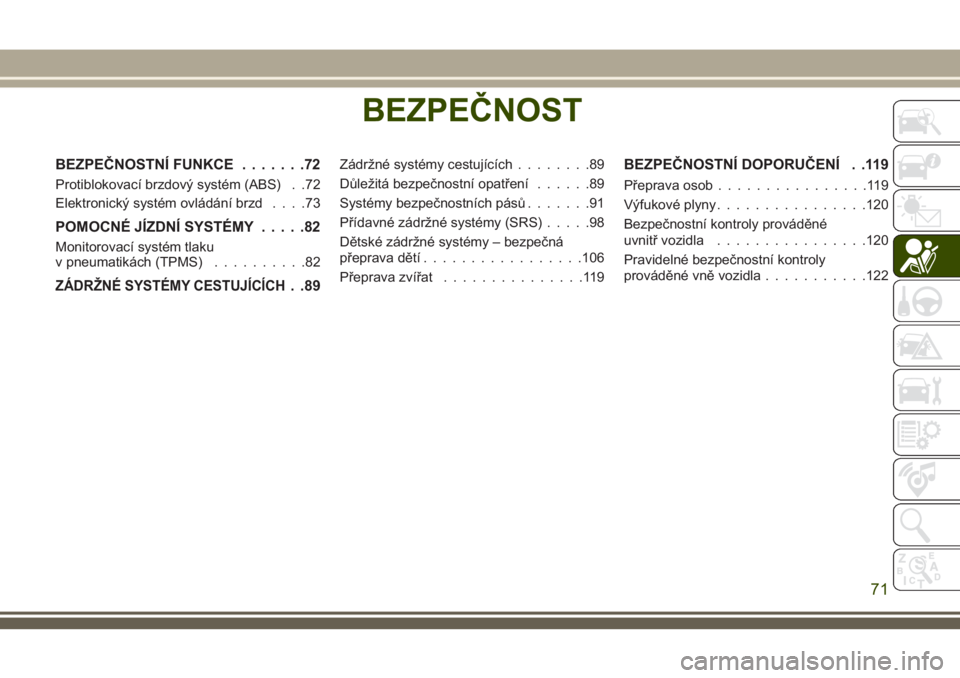 JEEP WRANGLER 2021  Návod k použití a údržbě (in Czech) BEZPEČNOST
BEZPEČNOSTNÍ FUNKCE.......72
Protiblokovací brzdový systém (ABS) . .72
Elektronický systém ovládání brzd....73
POMOCNÉ JÍZDNÍ SYSTÉMY.....82
Monitorovací systém tlaku
v pne