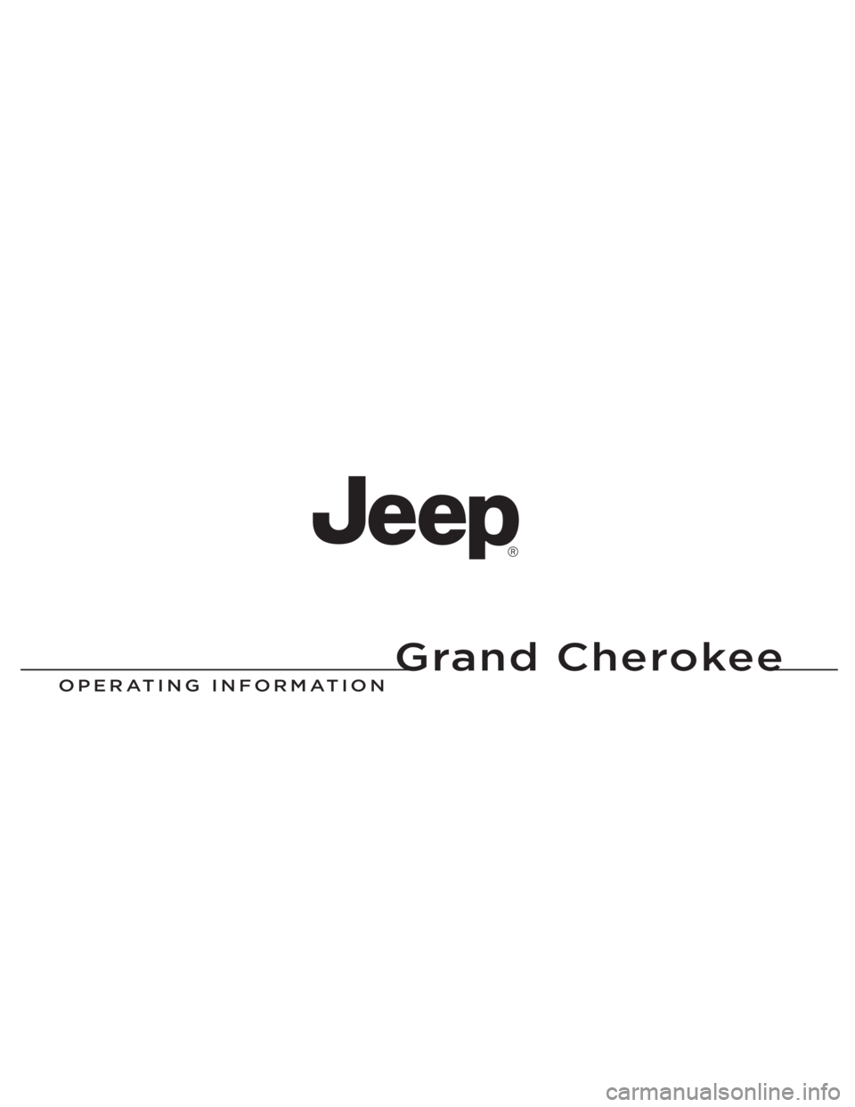 JEEP GRAND CHEROKEE 2012  Owner handbook (in English) Grand Cherokee
Chrysler Group LLC
OPERATING IN\fORMATION
Grand Cherokee
13WK741-126-ENG-ABPrinted in Europe 13
1386316_EE_Jeep_Gr_Cherokee_OM.indd   1 