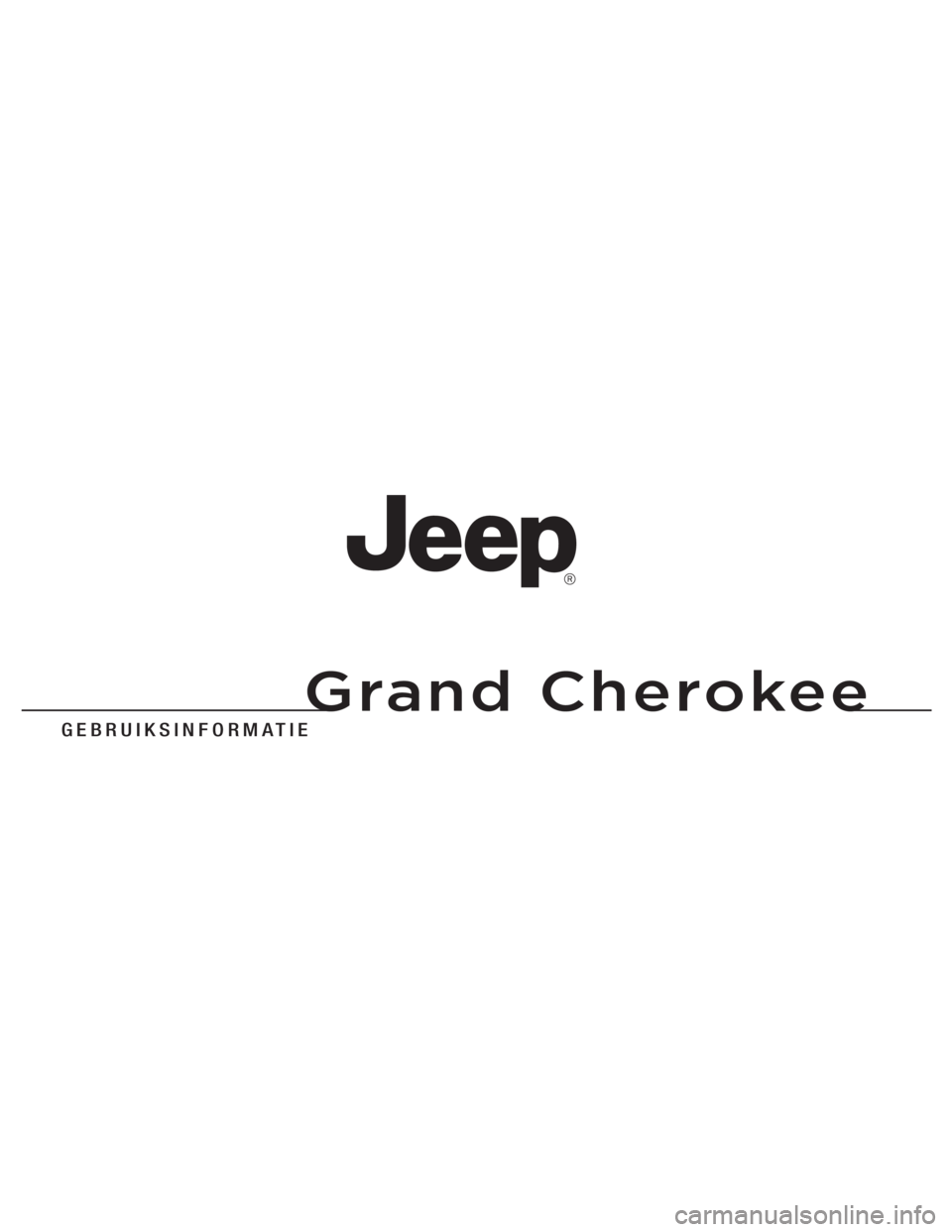 JEEP GRAND CHEROKEE 2012  Instructieboek (in Dutch) 
Grand Cherokee
G E B R U I K S I N \f O R M A \b I E
G r a n d   C h e r o k e e
11WK741-126-DUT-AA
                  \k        Gedruk\f in E\kur\bpa 11 