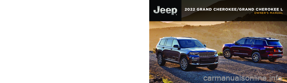JEEP GRAND CHEROKEE TRAILHAWK 2021  Owners Manual 2022 GRAND CHEROKEE/GRAND CHEROKEE L
OWNER’S MANUAL
Third Edition  22_WL_OM_EN_USC
2022 GRAND CHEROKEE
 
GRAND CHEROKEE L
Whether it ’s providing information about specific product features, takin