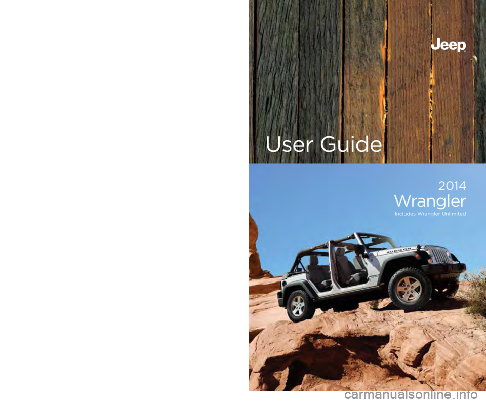 JEEP WRANGLER UNLIMITED 2014  Owners Manual 14JK72-926-AA  
Wrangler 
First Edition Rev 1 
User Guide 2014 
Wrangler Includes Wrangler Unlimited
Download a FREE electronic copy
  of the Owner’s Manual or Warranty Booklet  
by visiting the Own