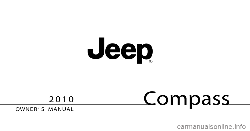JEEP COMPASS 2010 1.G Owners Manual Compass
OW N E R ’ S M A N U A L
2 0 1 0 