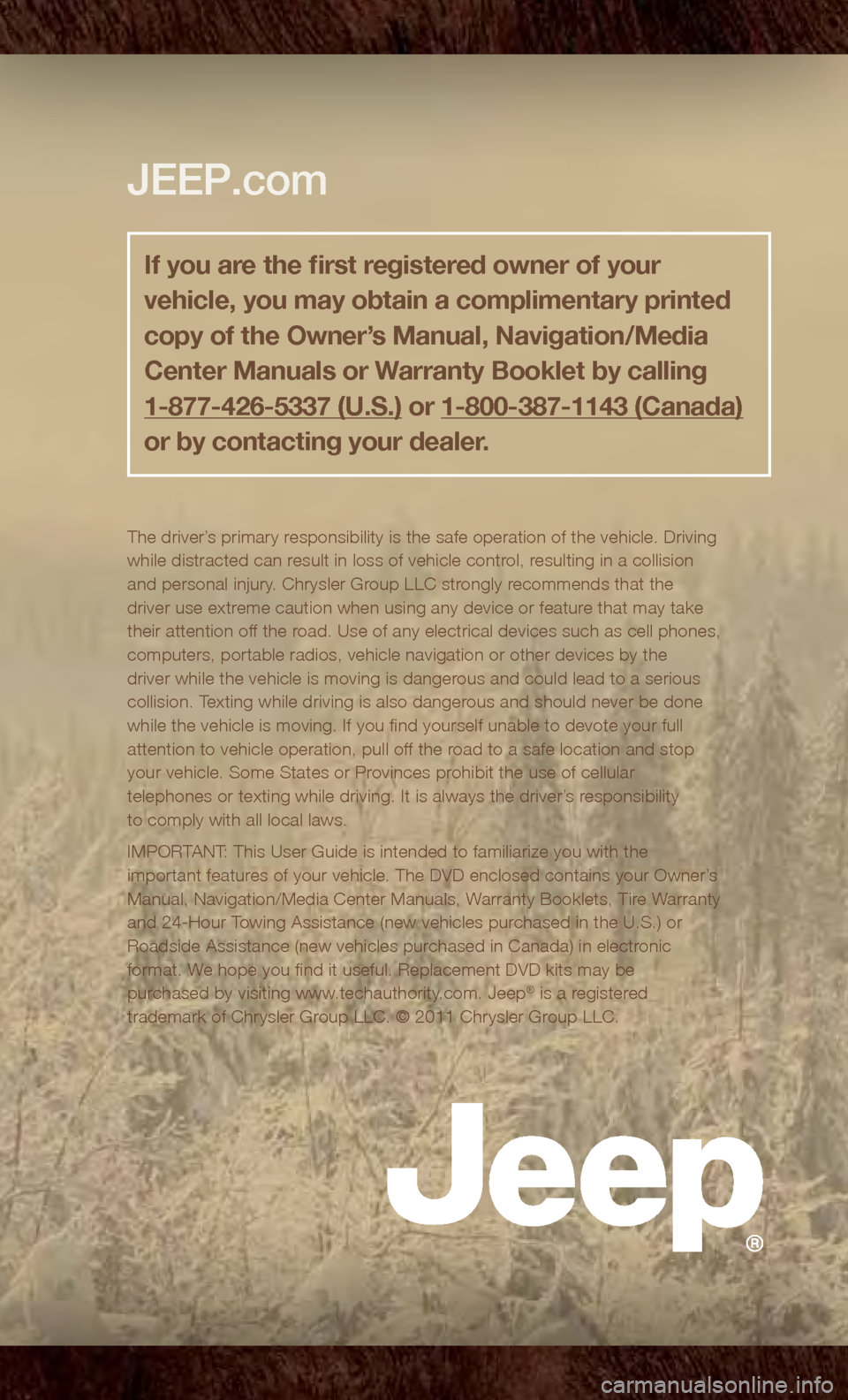 JEEP COMPASS 2011 1.G User Guide 
The driver\222
while distracted can r
and personal injury
driver use extr
their 
computers, portable radios, vehicle navigation or other devices by the 
driver while the vehicle is moving is danger
c