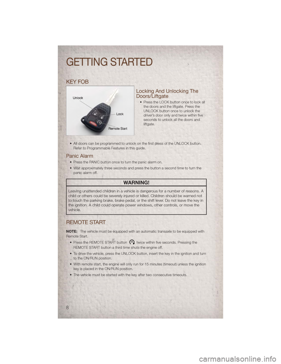 JEEP COMPASS 2011 1.G User Guide KEY FOB
Locking And Unlocking The
Doors/Liftgate
• Press the LOCK button once to lock allthe doors and the liftgate. Press the
UNLOCK button once to unlock the
driver’s door only and twice within 