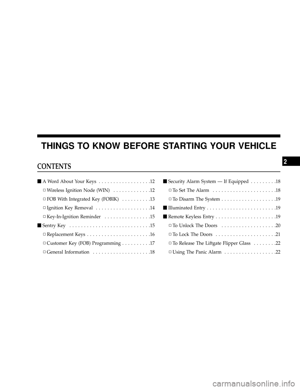 JEEP GRAND CHEROKEE 2008 WK / 3.G SRT Owners Manual THINGS TO KNOW BEFORE STARTING YOUR VEHICLE
CONTENTS
mA Word About Your Keys..................12
NWireless Ignition Node (WIN).............12
NFOB With Integrated Key (FOBIK)..........13
NIgnition Key
