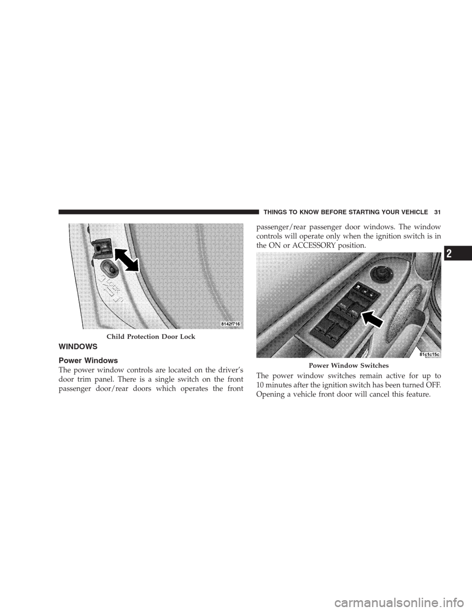 JEEP GRAND CHEROKEE 2009 WK / 3.G Owners Guide WINDOWS
Power Windows
The power window controls are located on the driver’s
door trim panel. There is a single switch on the front
passenger door/rear doors which operates the frontpassenger/rear pa