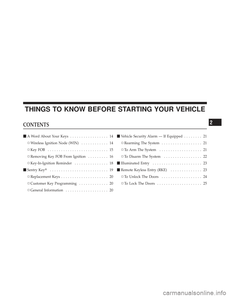 JEEP GRAND CHEROKEE 2011 WK2 / 4.G Owners Manual THINGS TO KNOW BEFORE STARTING YOUR VEHICLE
CONTENTS
A Word About Your Keys ................. 14
▫ Wireless Ignition Node (WIN) ............ 14
▫ KeyFOB ........................... 15
▫ Removin