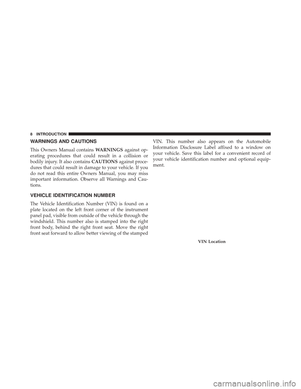 JEEP GRAND CHEROKEE 2014 WK2 / 4.G SRT Owners Manual WARNINGS AND CAUTIONS
This Owners Manual containsWARNINGSagainst op-
erating procedures that could result in a collision or
bodily injury. It also contains CAUTIONSagainst proce-
dures that could resu