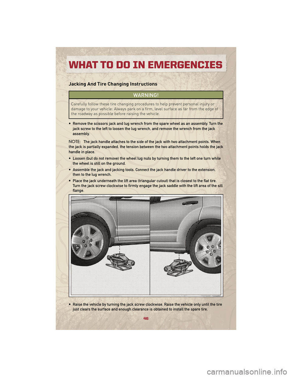 JEEP PATRIOT 2010 1.G User Guide Jacking And Tire Changing Instructions
WARNING!
Carefully follow these tire changing procedures to help prevent personal injury or
damage to your vehicle: Always park on a firm, level surface as far f