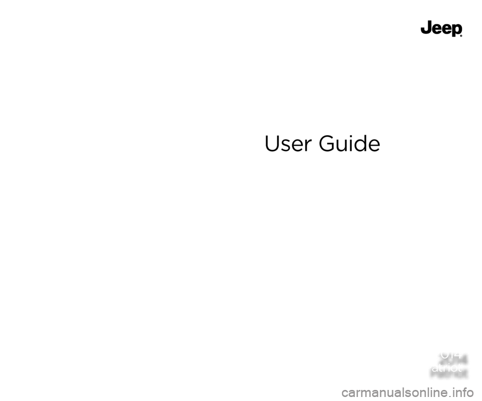 JEEP PATRIOT 2014 1.G User Guide 2014 
Patriot
14MK74-926-AA   
Patriot  
Seventh Edition  
User Guide
Download a FREE electronic copy  
of the Owner’s Manual or Warranty Booklet  
by visiting the Owners tab at:
www.Jeep.com (U.S.)