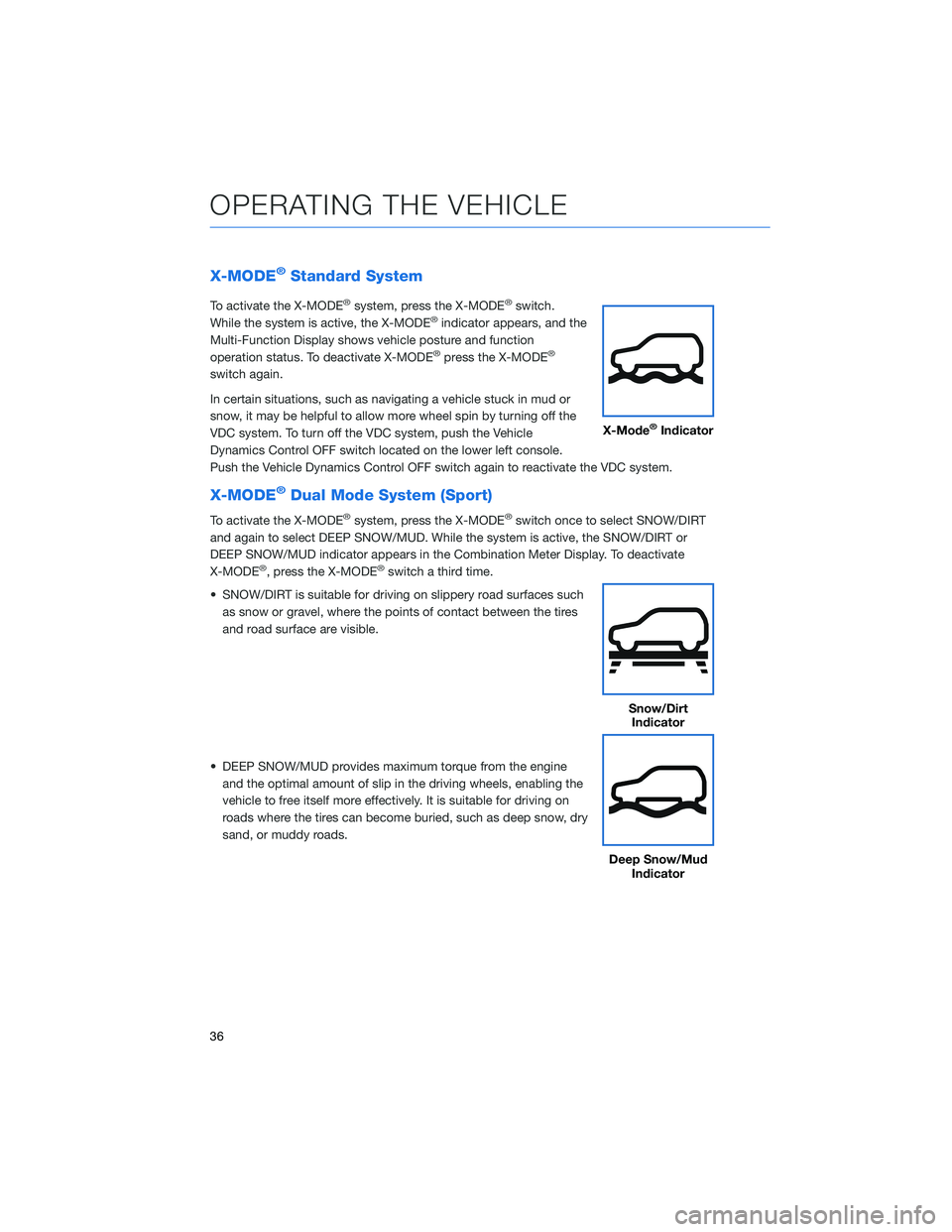 SUBARU CROSSTREK 2022  Getting Started Guide X-MODE®Standard System
To activate the X-MODE®system, press the X-MODE®switch.
While the system is active, the X-MODE®indicator appears, and the
Multi-Function Display shows vehicle posture and fu