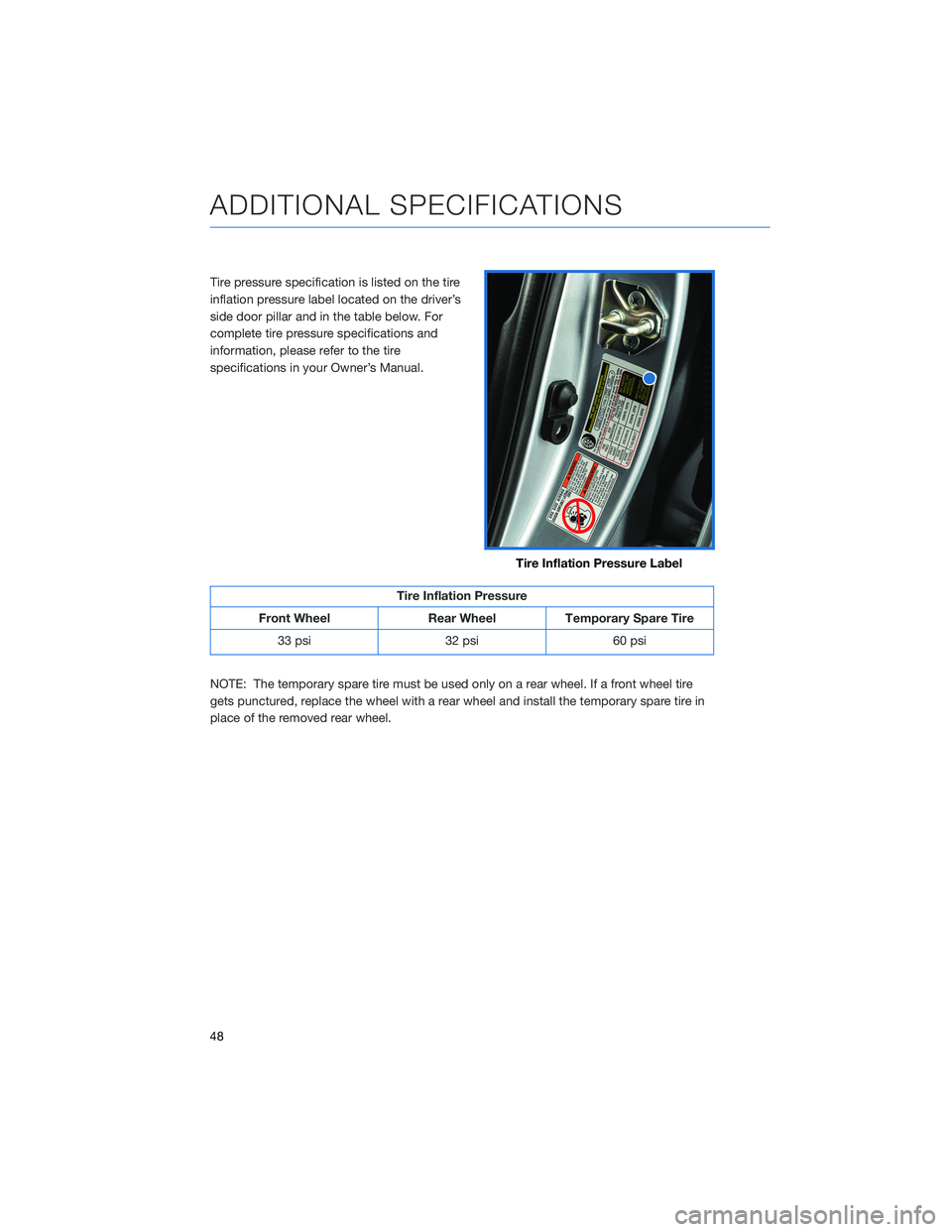 SUBARU CROSSTREK 2022  Getting Started Guide Tire pressure specification is listed on the tire
inflation pressure label located on the driver’s
side door pillar and in the table below. For
complete tire pressure specifications and
information,