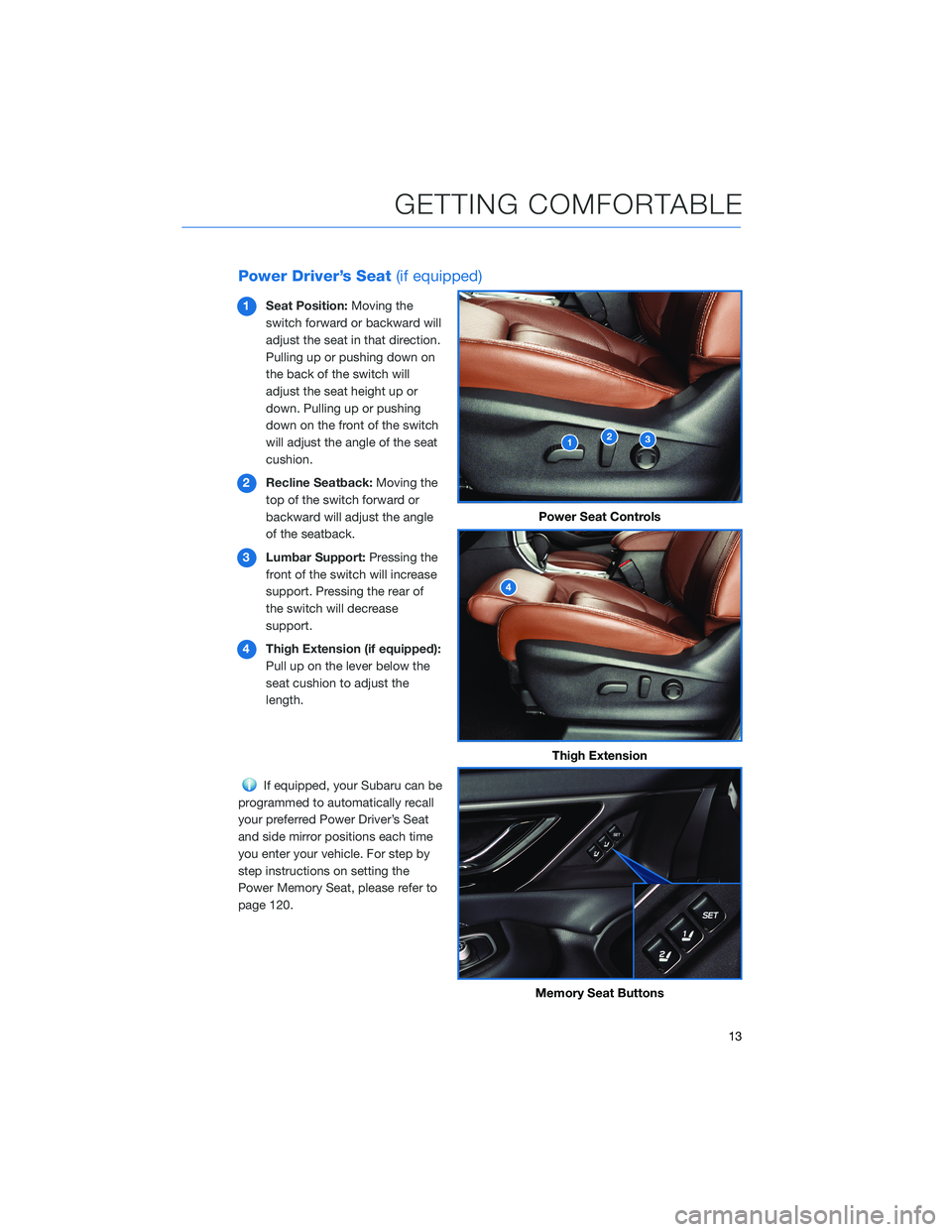SUBARU LEGACY 2022  Getting Started Guide Power Driver’s Seat(if equipped)
1Seat Position:Moving the
switch forward or backward will
adjust the seat in that direction.
Pulling up or pushing down on
the back of the switch will
adjust the sea