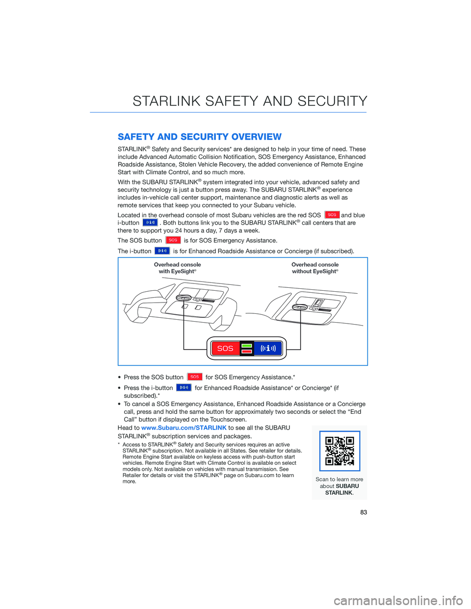 SUBARU LEGACY 2022  Getting Started Guide SAFETY AND SECURITY OVERVIEW
STARLINK®Safety and Security services* are designed to help in your time of need. These
include Advanced Automatic Collision Notification, SOS Emergency Assistance, Enhan