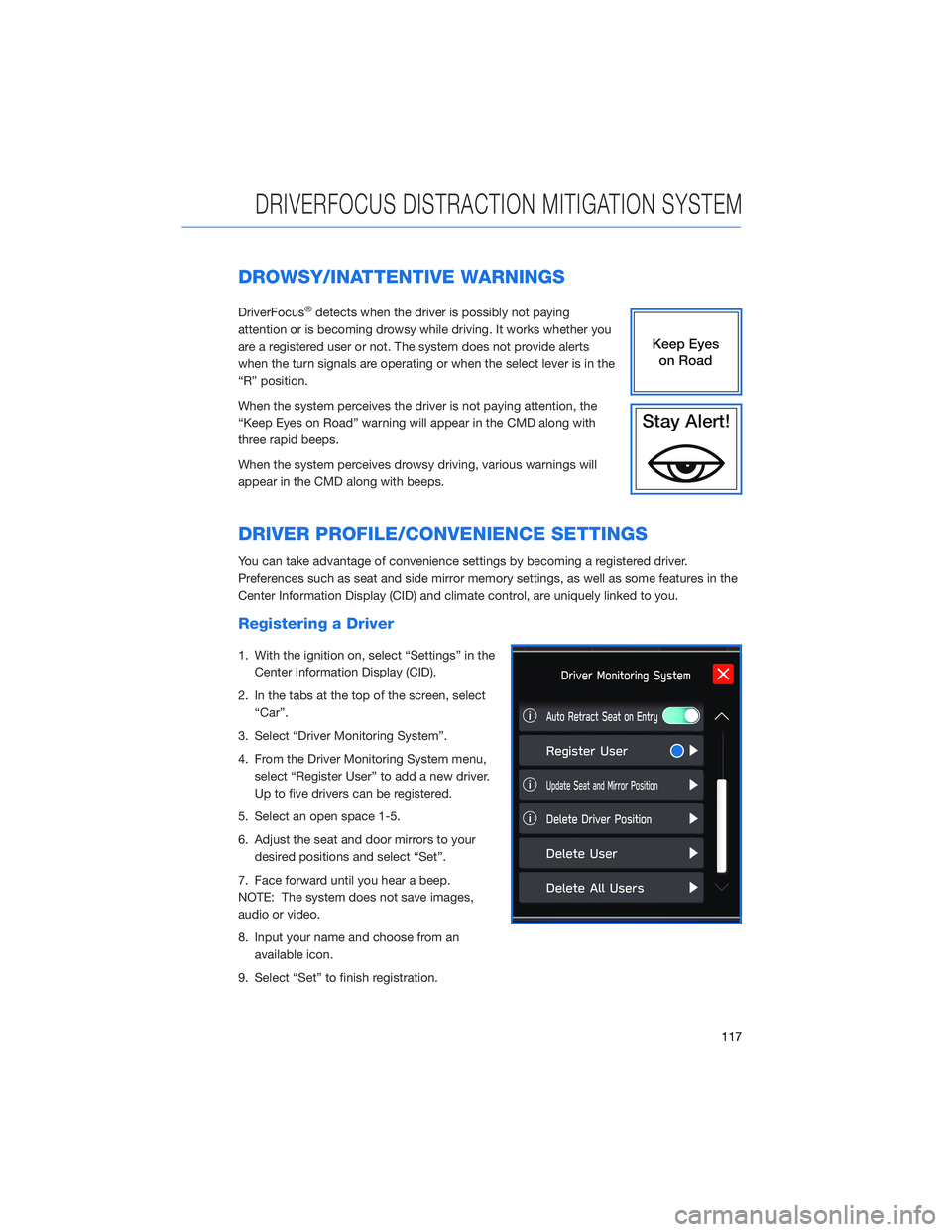 SUBARU OUTBACK 2021  Getting Started Guide DROWSY/INATTENTIVE WARNINGS
DriverFocus®detects when the driver is possibly not paying
attention or is becoming drowsy while driving. It works whether you
are a registered user or not. The system doe