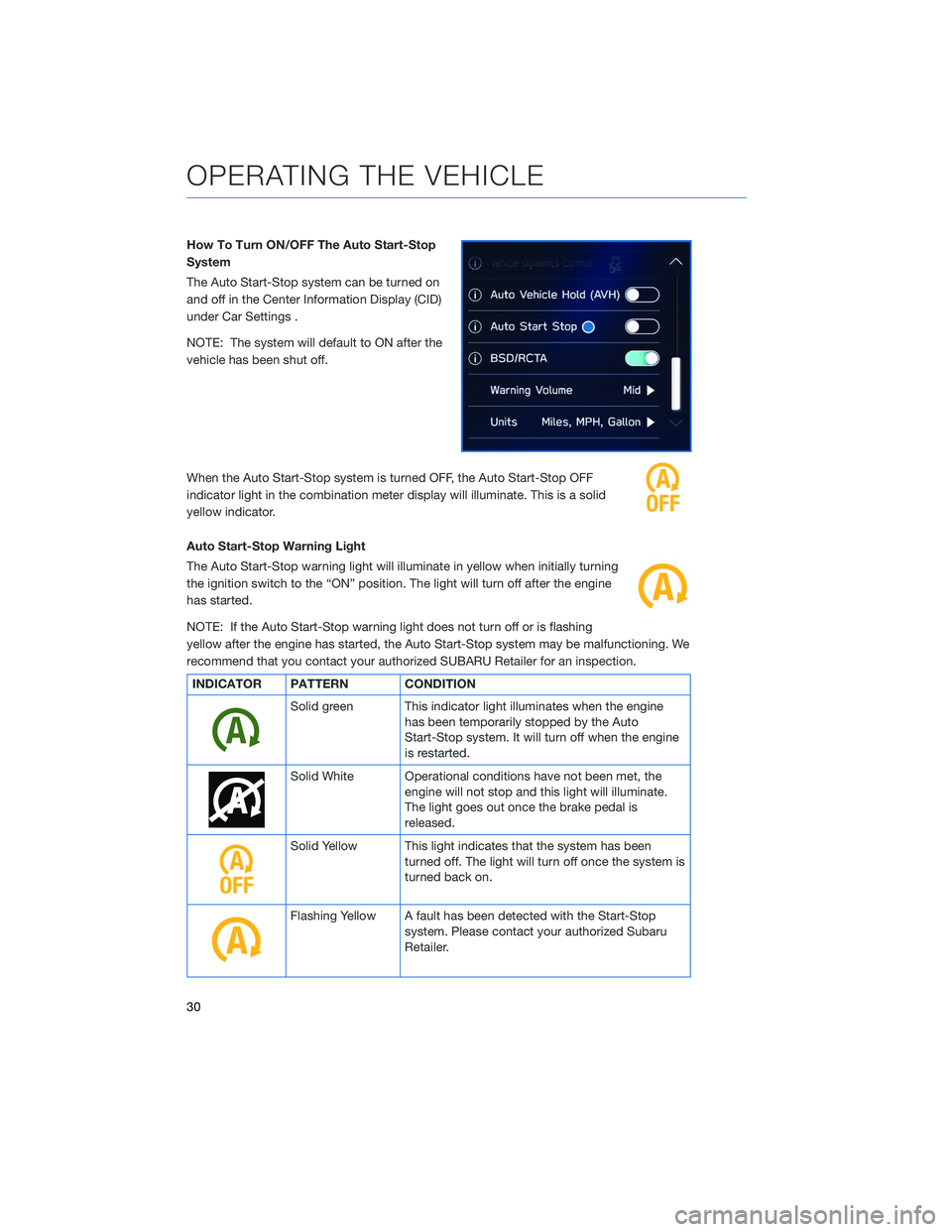 SUBARU LEGACY 2020  Getting Started Guide How To Turn ON/OFF The Auto Start-Stop
System
The Auto Start-Stop system can be turned on
and off in the Center Information Display (CID)
under Car Settings .
NOTE: The system will default to ON after