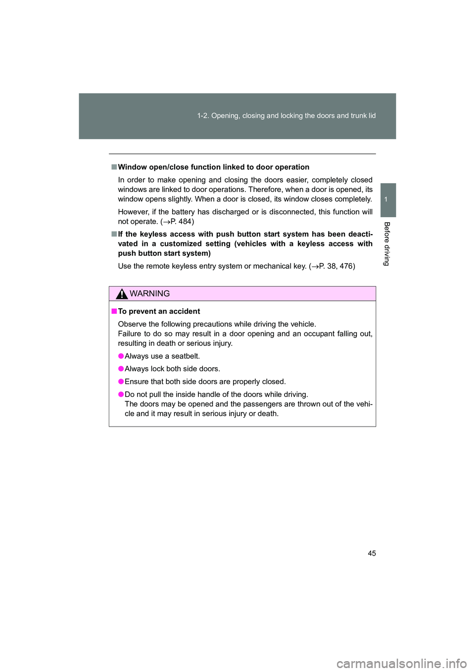 SUBARU BRZ 2018  Owners Manual 45
1-2. Opening, closing and locking the doors and trunk lid
1
Before driving
BRZ_U (A4450BE-A)
■
Window open/close function linked to door operation
In order to make opening and closing the doors e