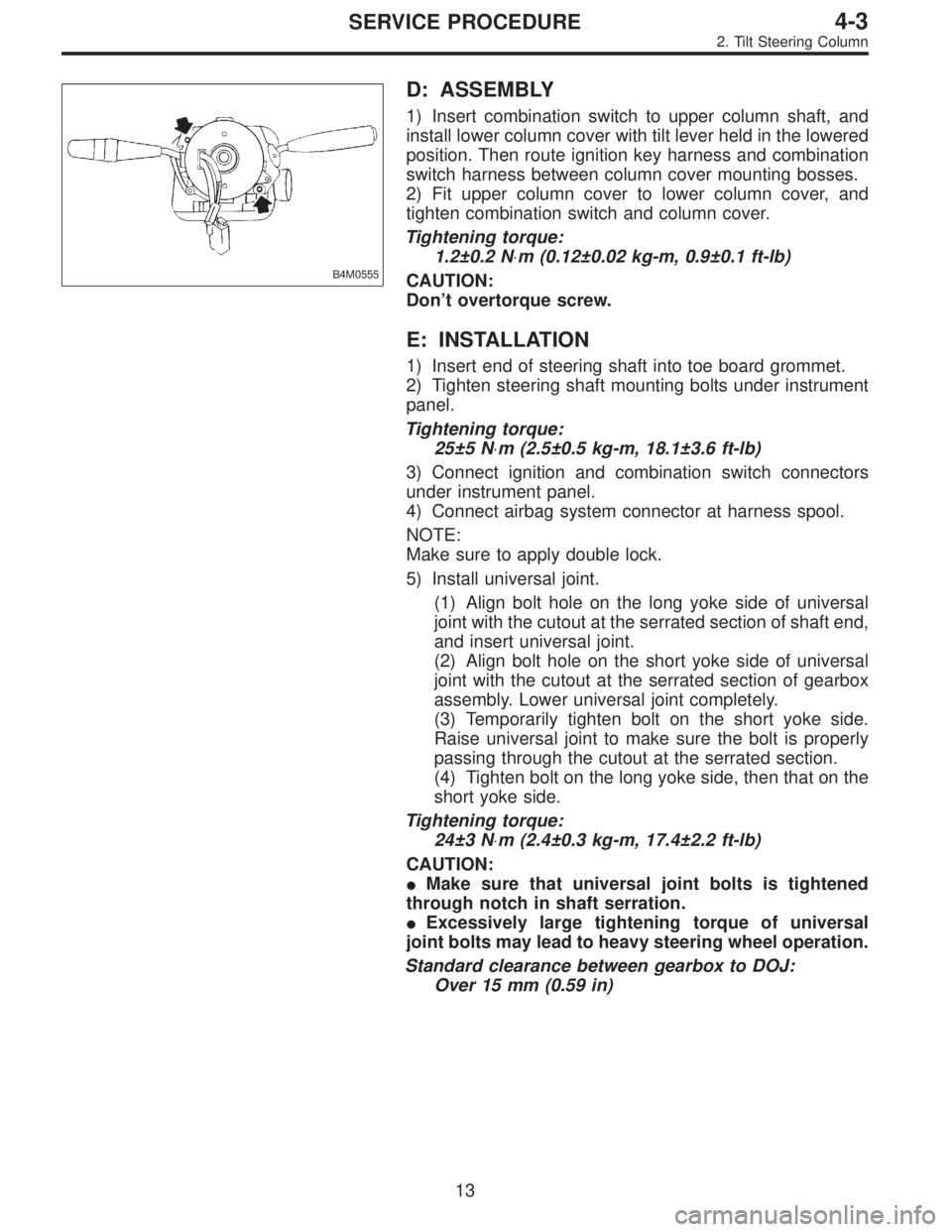 SUBARU LEGACY 1995  Service Repair Manual B4M0555
D: ASSEMBLY
1) Insert combination switch to upper column shaft, and
install lower column cover with tilt lever held in the lowered
position. Then route ignition key harness and combination
swi