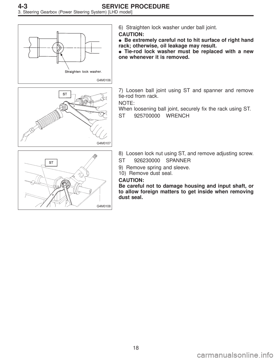 SUBARU LEGACY 1995  Service Repair Manual G4M0106
6) Straighten lock washer under ball joint.
CAUTION:
Be extremely careful not to hit surface of right hand
rack; otherwise, oil leakage may result.
Tie-rod lock washer must be replaced with 
