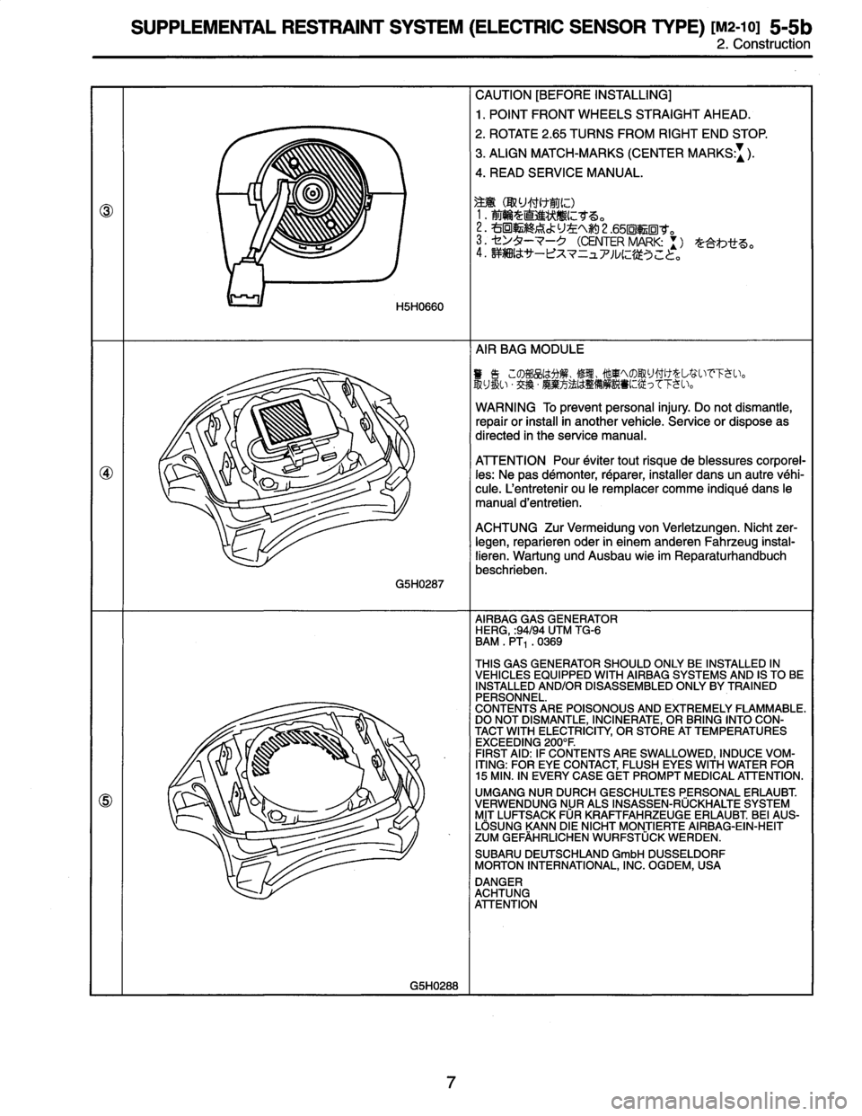 SUBARU LEGACY 1996  Service Repair Manual 
SUPPLEMENTAL
RESTRAINT
SYSTEM
(ELECTRIC
SENSOR
TYPE)
[M2-10]
5-5b
2
.
Construction

U

Ullv

H5H0660

CAUTION
[BEFORE
INSTALLING]

1.
POINT
FRONT
WHEELS
STRAIGHT
AHEAD
.

2
.
ROTATE
2
.65
TURNS
FRO