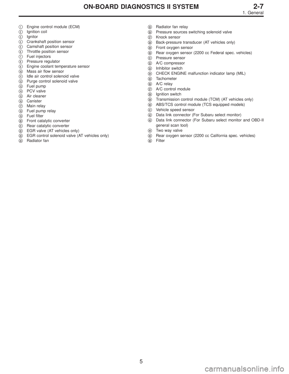 SUBARU LEGACY 1997  Service Repair Manual 1Engine control module (ECM)

2Ignition coil

3Ignitor

4Crankshaft position sensor

5Camshaft position sensor

6Throttle position sensor

7Fuel injectors

8Pressure regulator

9Engine coolan