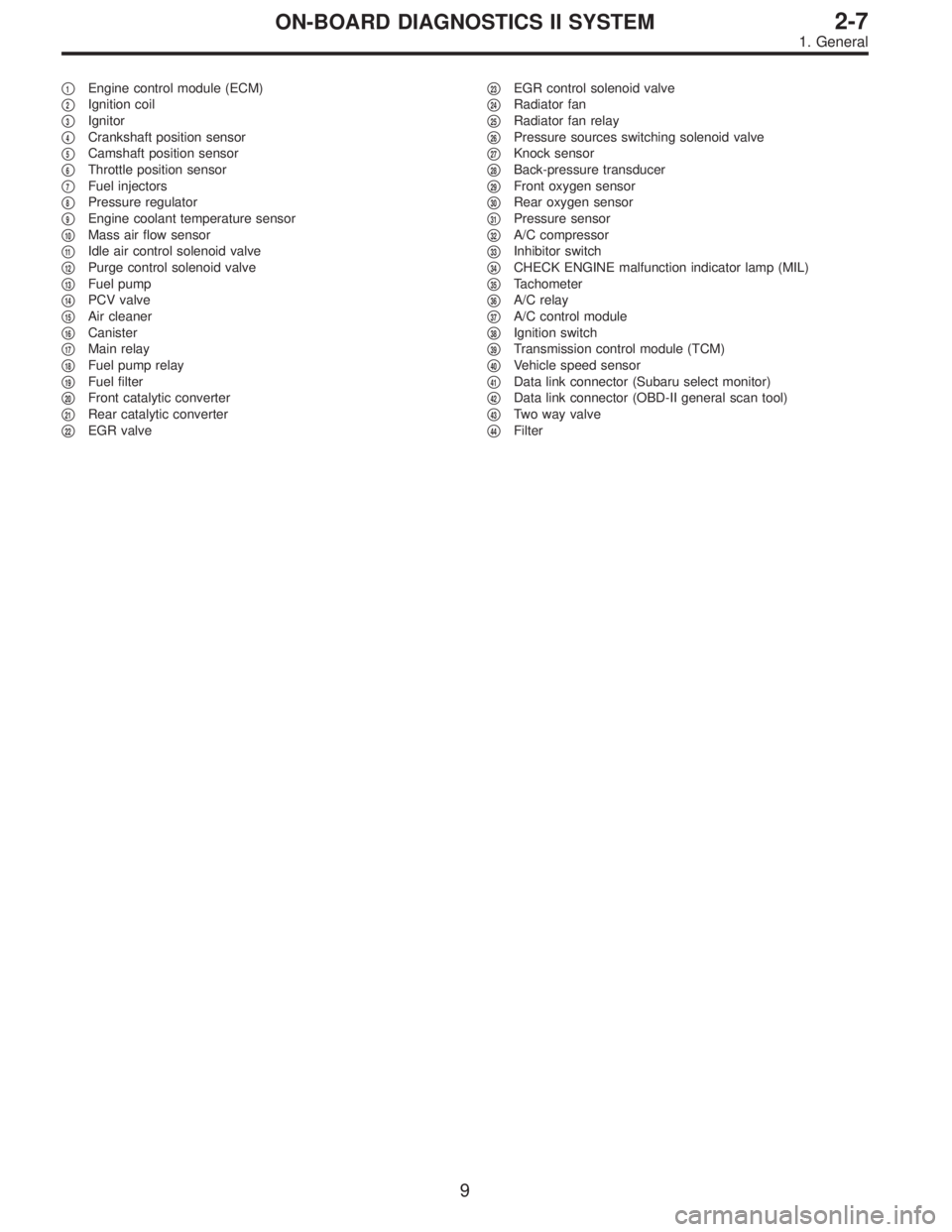 SUBARU LEGACY 1997  Service Repair Manual 1Engine control module (ECM)

2Ignition coil

3Ignitor

4Crankshaft position sensor

5Camshaft position sensor

6Throttle position sensor

7Fuel injectors

8Pressure regulator

9Engine coolan
