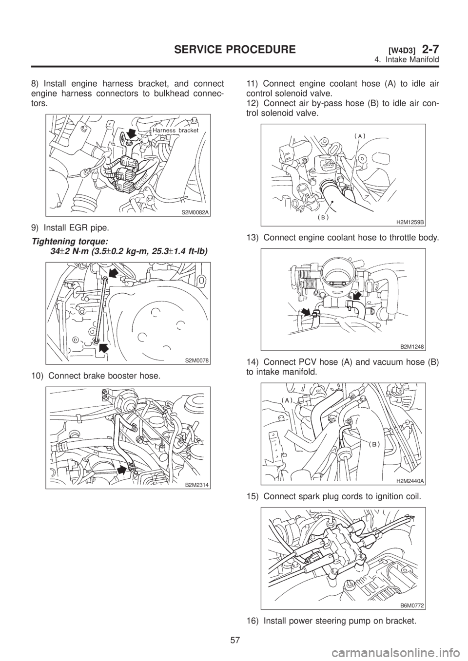 SUBARU LEGACY 1999  Service Repair Manual 8) Install engine harness bracket, and connect
engine harness connectors to bulkhead connec-
tors.
S2M0082A
9) Install EGR pipe.
Tightening torque:
34
±2 N´m (3.5±0.2 kg-m, 25.3±1.4 ft-lb)
S2M0078