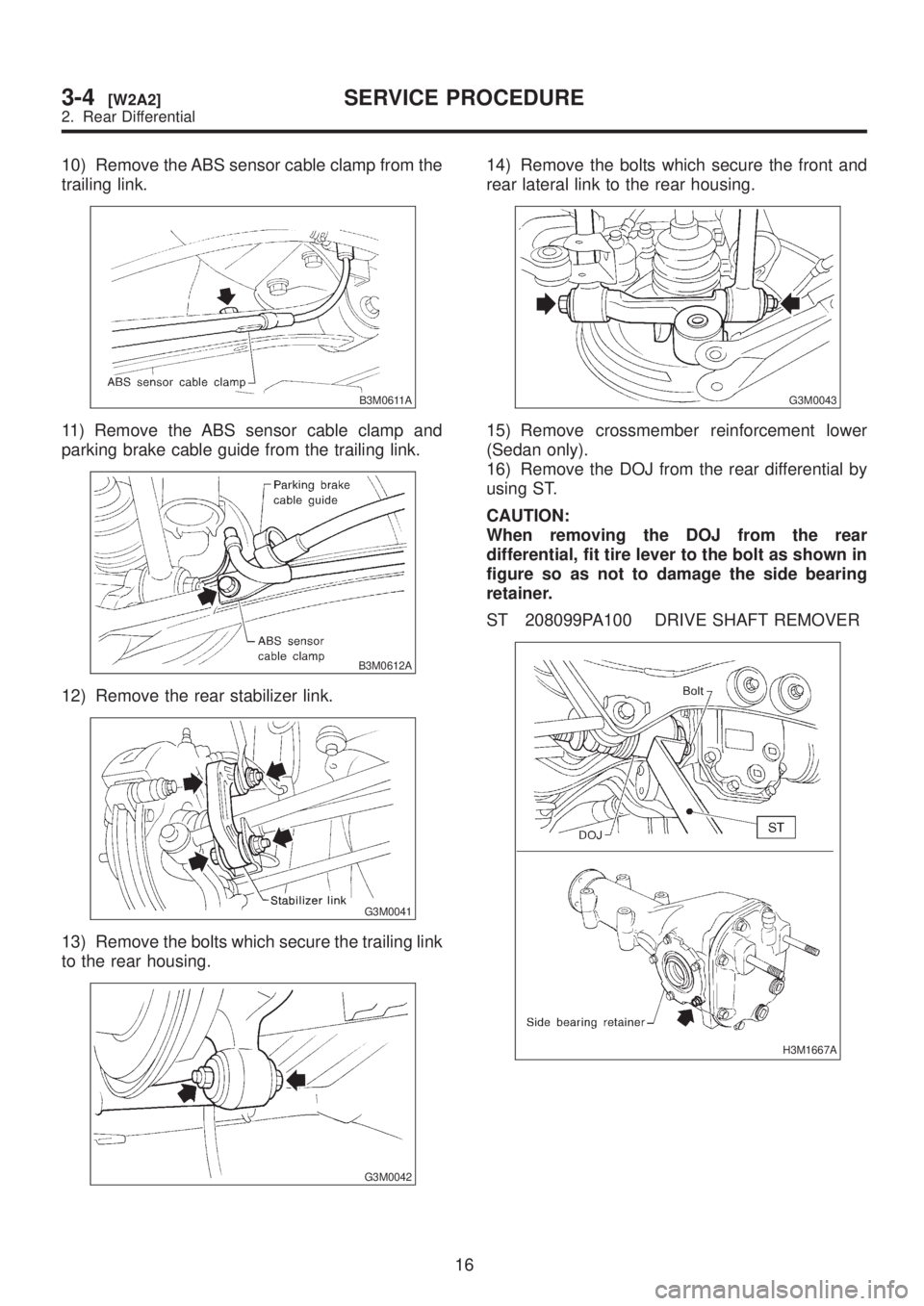 SUBARU LEGACY 1999  Service Repair Manual 10) Remove the ABS sensor cable clamp from the
trailing link.
B3M0611A
11) Remove the ABS sensor cable clamp and
parking brake cable guide from the trailing link.
B3M0612A
12) Remove the rear stabiliz