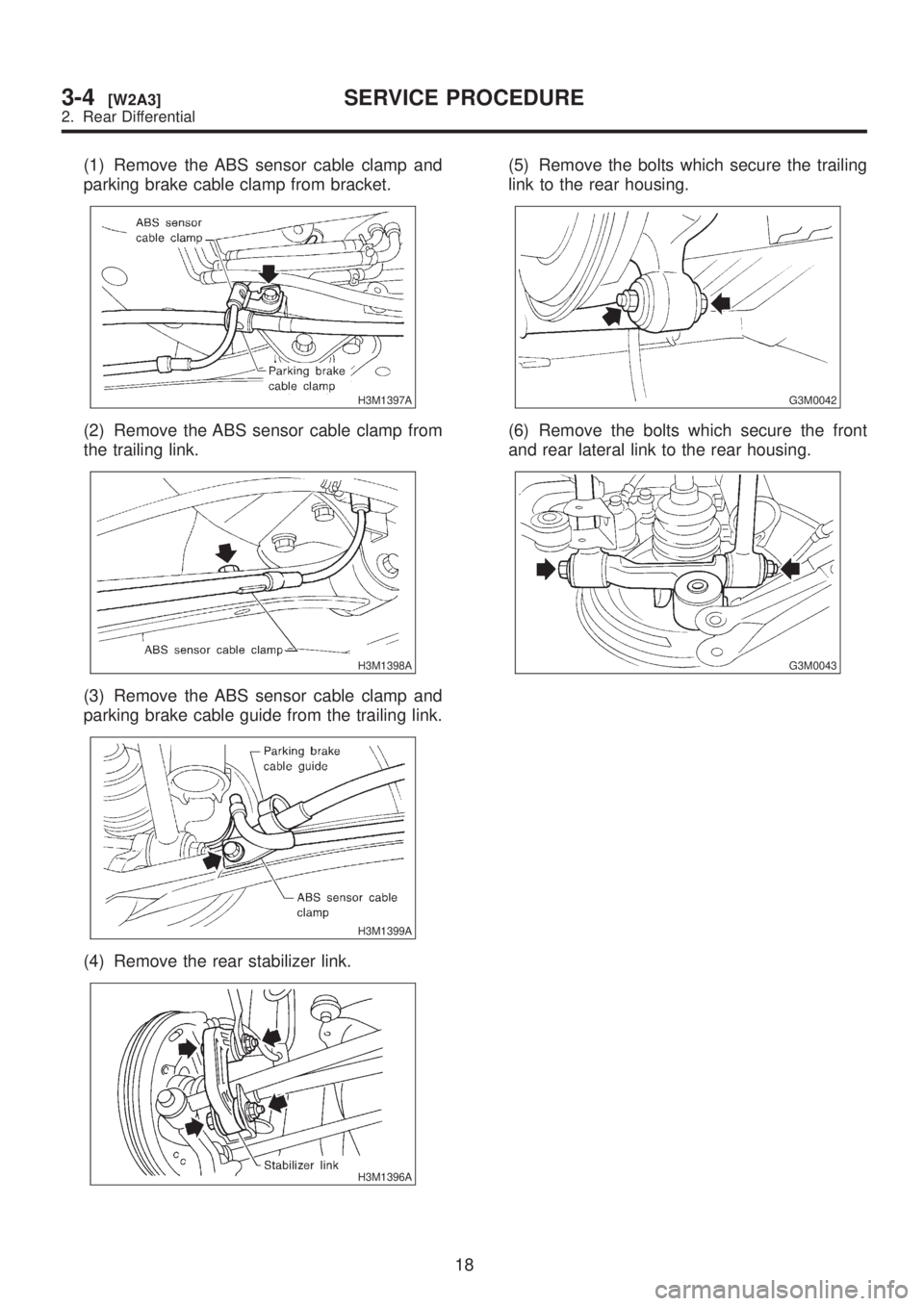 SUBARU LEGACY 1999  Service Repair Manual (1) Remove the ABS sensor cable clamp and
parking brake cable clamp from bracket.
H3M1397A
(2) Remove the ABS sensor cable clamp from
the trailing link.
H3M1398A
(3) Remove the ABS sensor cable clamp 