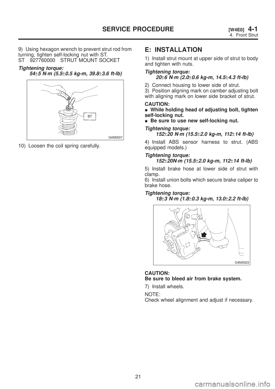 SUBARU LEGACY 1999  Service Repair Manual 9) Using hexagon wrench to prevent strut rod from
turning, tighten self-locking nut with ST.
ST 927760000 STRUT MOUNT SOCKET
Tightening torque:
54
±5 N´m (5.5±0.5 kg-m, 39.8±3.6 ft-lb)
G4M0507
10)