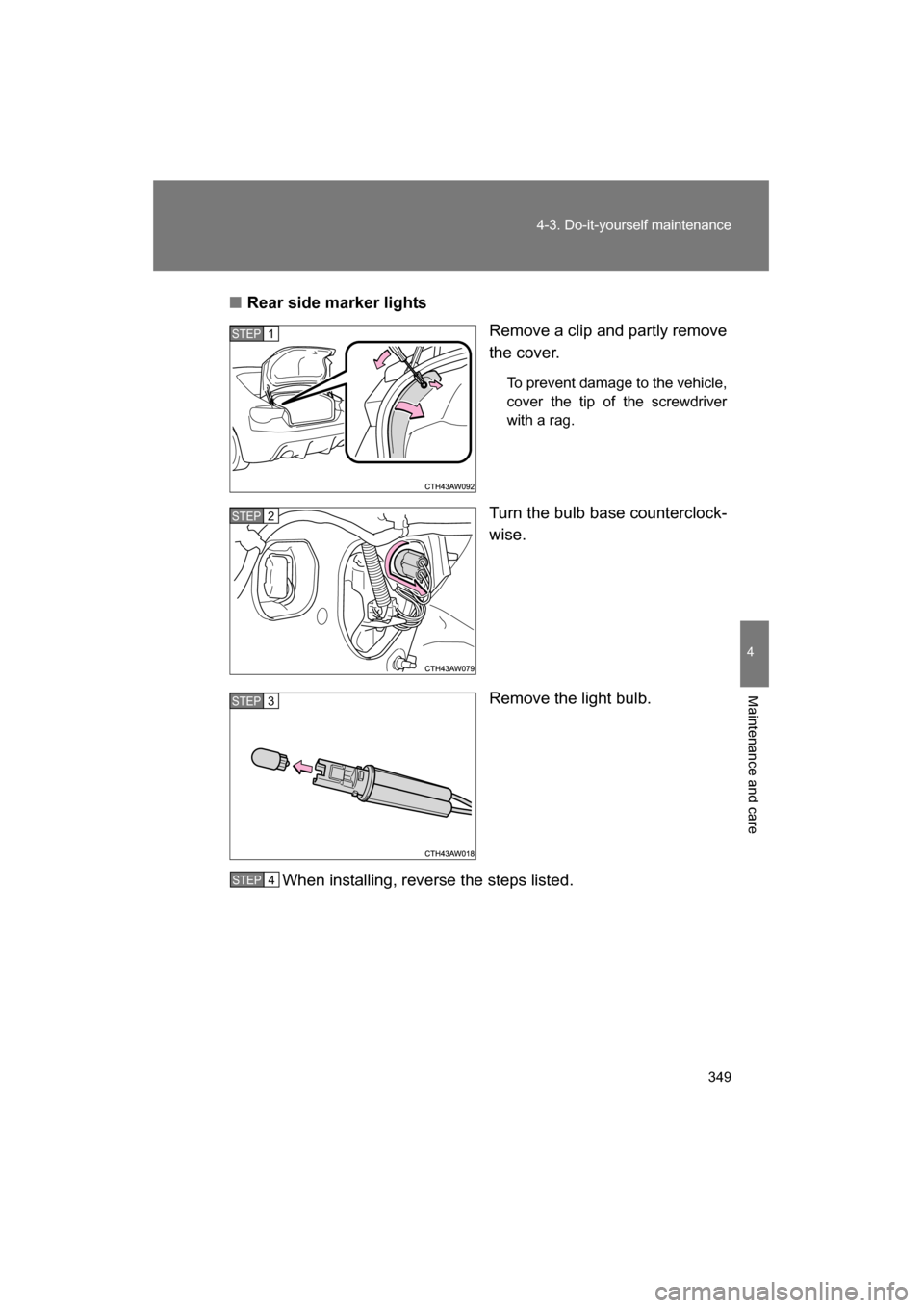 SUBARU BRZ 2015 1.G Owners Manual 349
4-3. Do-it-yourself maintenance
4
Maintenance and care
■Rear side marker lightsRemove a clip and partly remove 
the cover.
To prevent damage to the vehicle, 
cover the tip of the screwdriver
wit