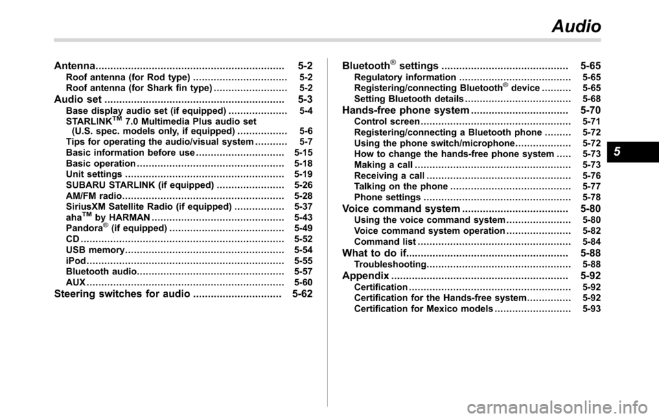 SUBARU CROSSTREK 2017 1.G Owners Manual Antenna................................................................ 5-2
Roof antenna (for Rod type)................................ 5-2
Roof antenna (for Shark fin type)......................... 5