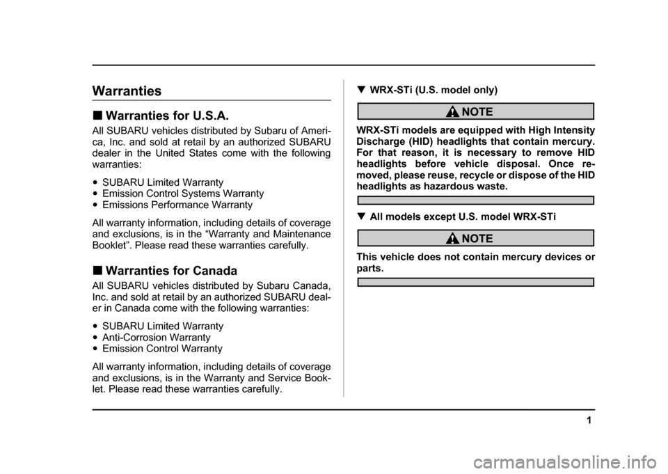 SUBARU IMPREZA WRX 2004 2.G Owners Manual 1
–
 CONTINUED  –
Warranties !Warranties for U.S.A.
All SUBARU vehicles distributed by Subaru of Ameri- 
ca, Inc. and sold at retail by an authorized SUBARU
dealer in the United States come with t