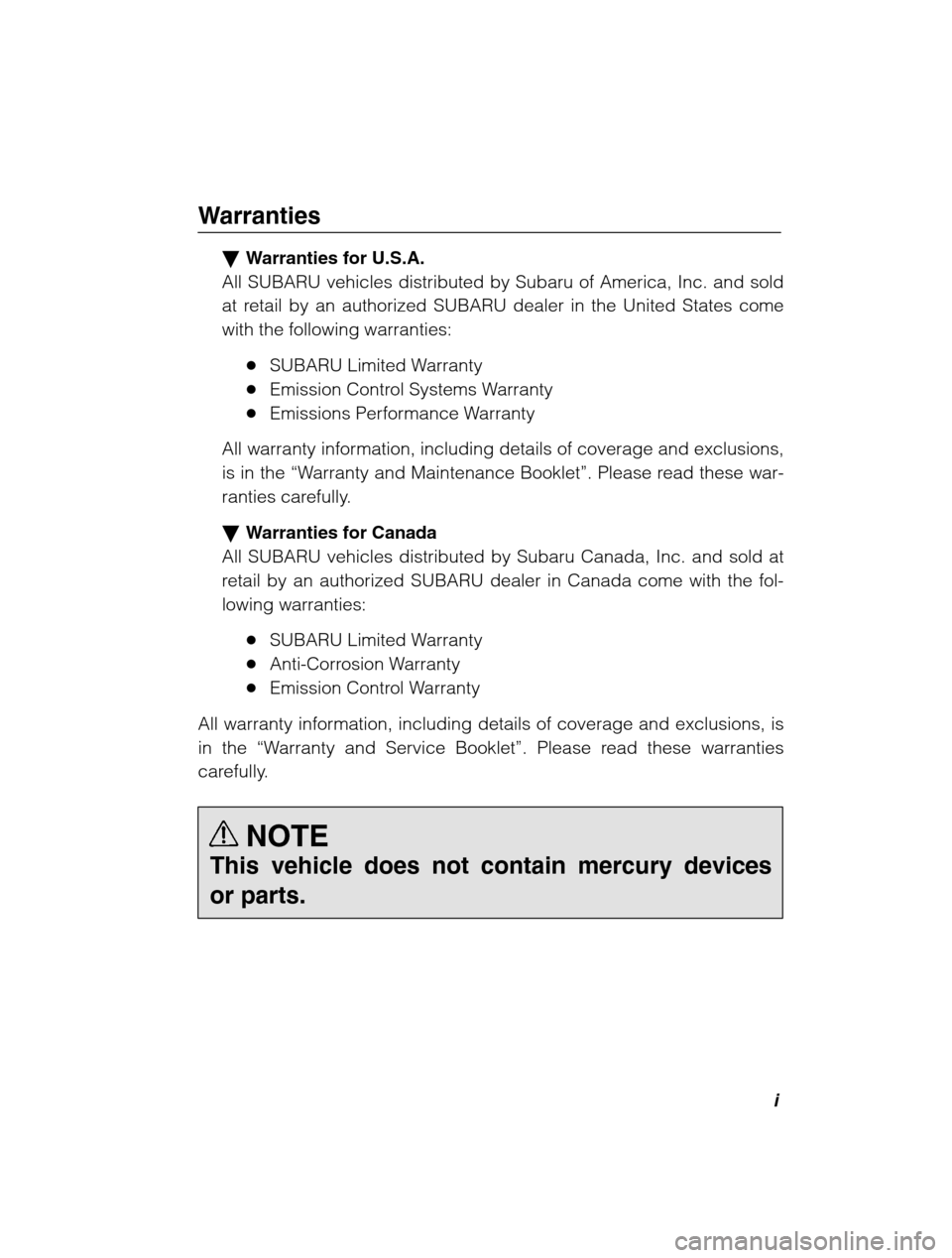 SUBARU LEGACY 2002 3.G Owners Manual i
– CONTINUED –
Warranties
�Warranties for U.S.A.
All SUBARU vehicles distributed by Subaru of America, Inc. and sold 
at retail by an authorized SUBARU dealer in the United States comewith the fo