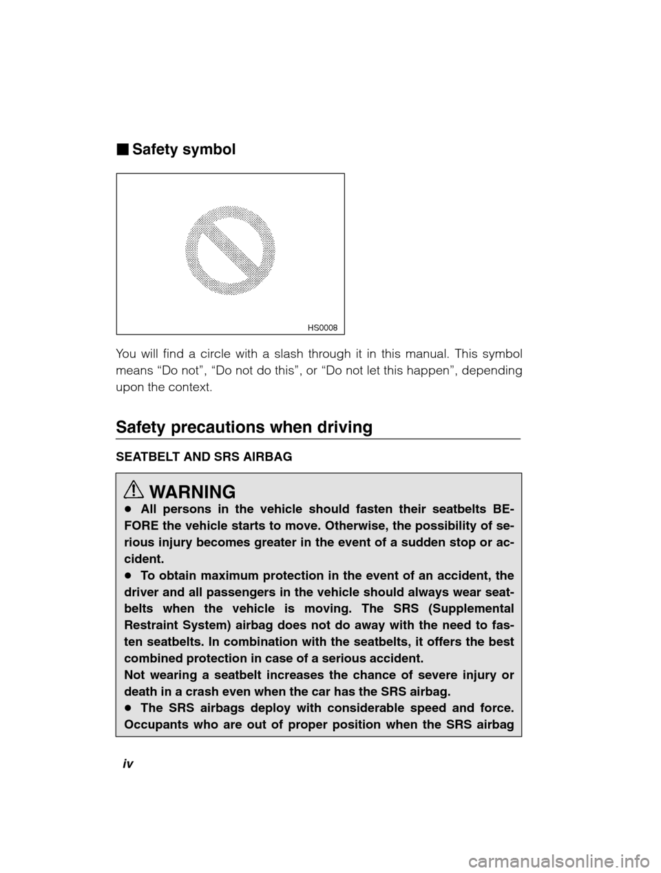 SUBARU LEGACY 2002 3.G Owners Manual iv
�Safety symbol
 HS0008
You will find a circle with a slash through it in this manual. This symbol means  “Do not ”, “Do not do this ”, or  “Do not let this happen ”, depending
upon the 