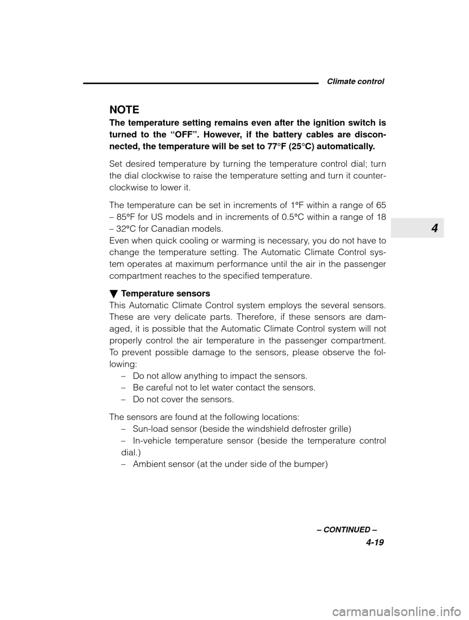 SUBARU LEGACY 2003 3.G Owners Manual 4
 Climate control4-19
–
 CONTINUED  –
NOTE The temperature setting remains even after the ignition switch is turned to the 
“OFF”. However, if the battery cables are discon-
nected, the tempe