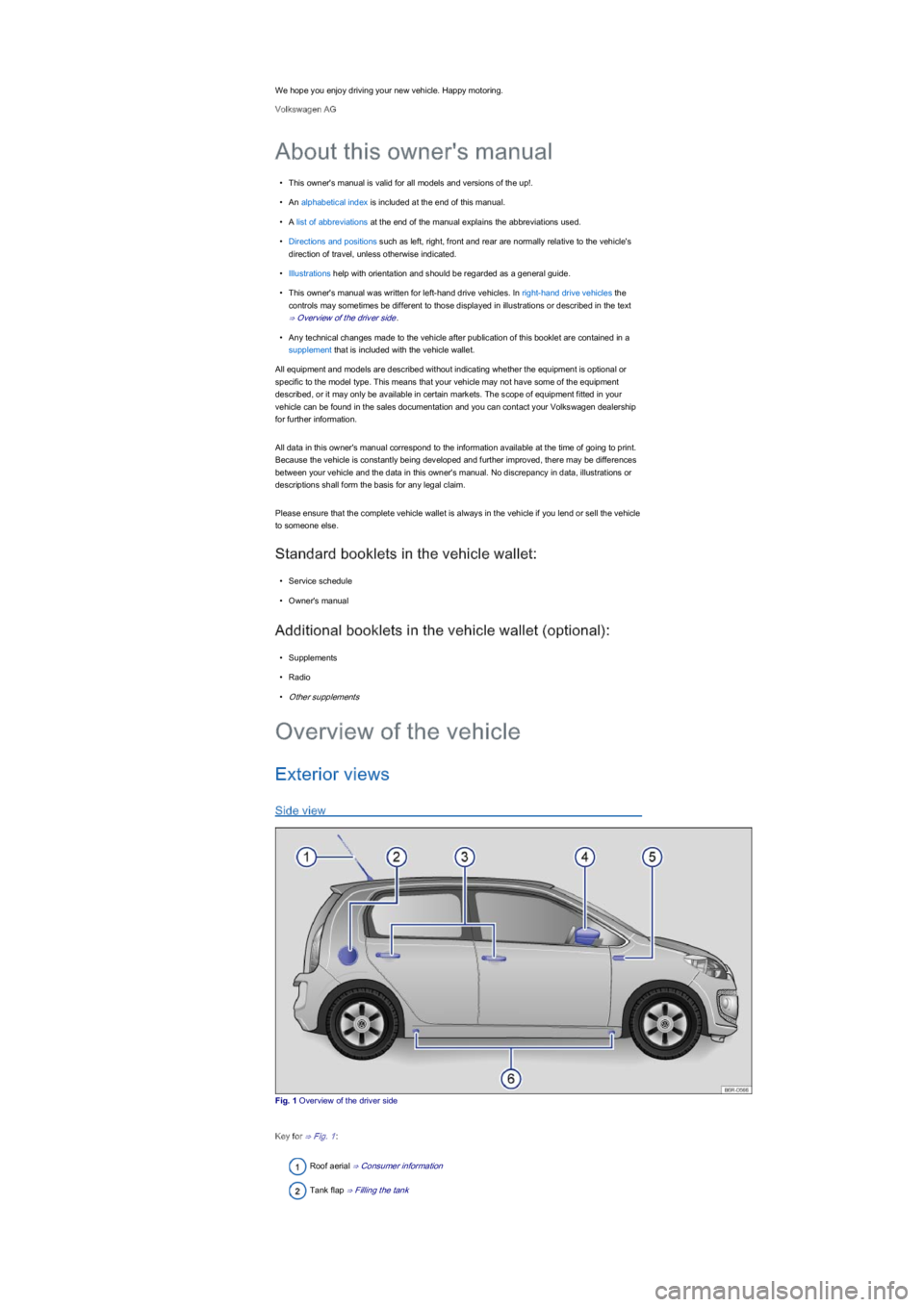 VOLKSWAGEN UP! 2021  Owner´s Manual We hope you enjoy driving your new vehicle. Happy motoring.
Volkswagen AG
•This owner's manual is valid for all models and versions of the up!.
•An alphabetical index is included at the end of