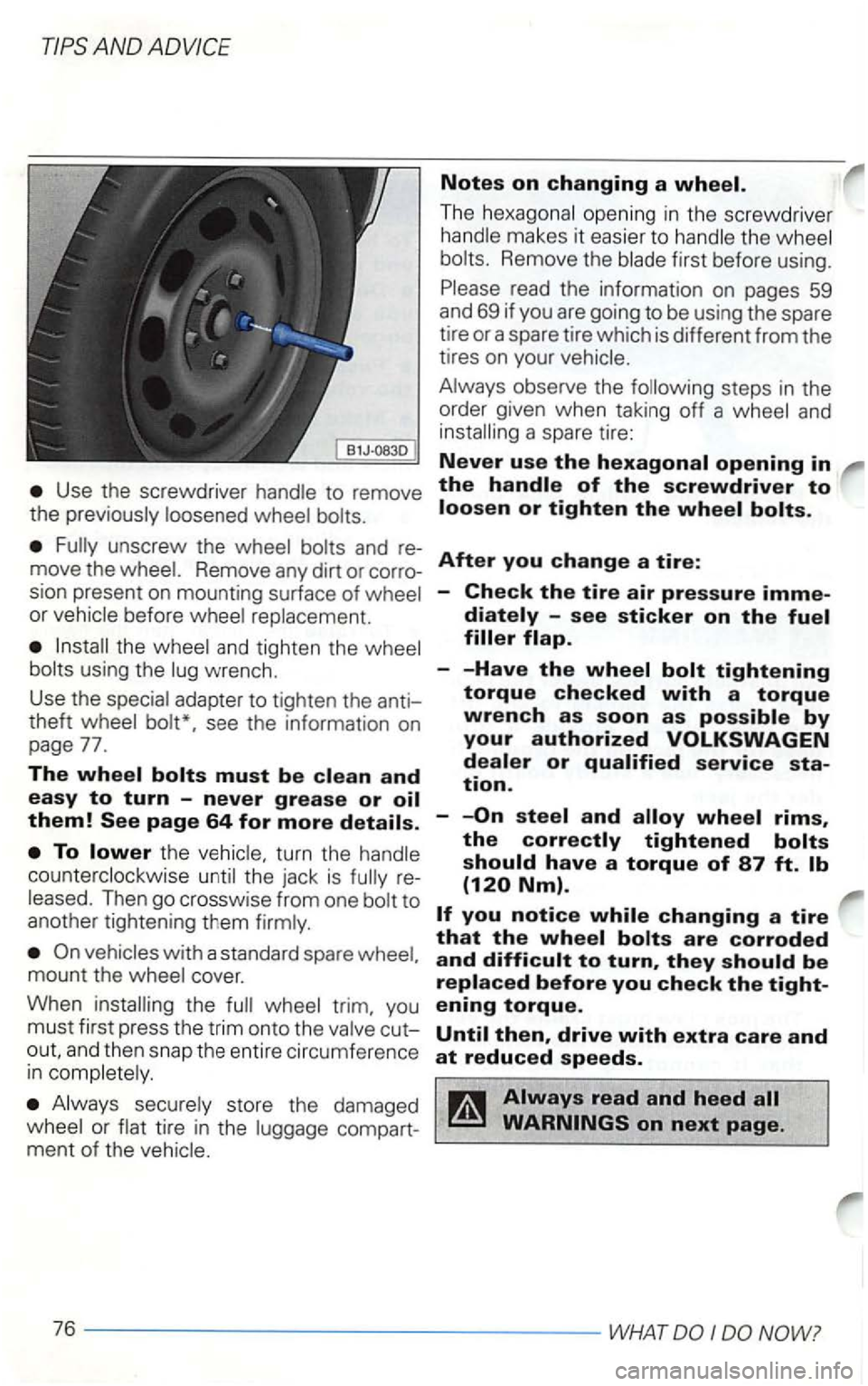 VOLKSWAGEN GOLF 2003  Owners Manual Notes on changing a 
The opening in  t he  screwdrive r 
makes  it easier  to Remove  the first before  using. 
read  the information  on pages  59 
and  69 if you  are going  to be  using  the spare 