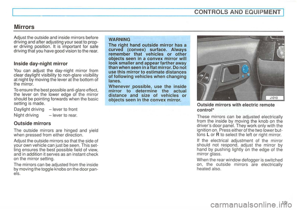 VOLKSWAGEN GOLF 1992  Owners Manual Mirrors 
Adjust the  outside  and inside  mirrors before 
driving  and after adjusting your  seat to  prop ­
er  driving  position. 
to at night  by mov ing the 
effect , 
the 
be  pointing  forwards