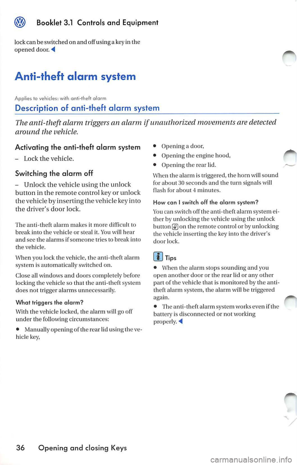 VOLKSWAGEN JETTA 2010  Owners Manual Booklet  3.1  Controls  and  Equipment 
lock ca n be  switch ed  on  and  off  using a key in th e 
opened  door. 
Anti-theft  alarm  system 
Applies  to vehicles:  with  anti-theft alarm 
Description