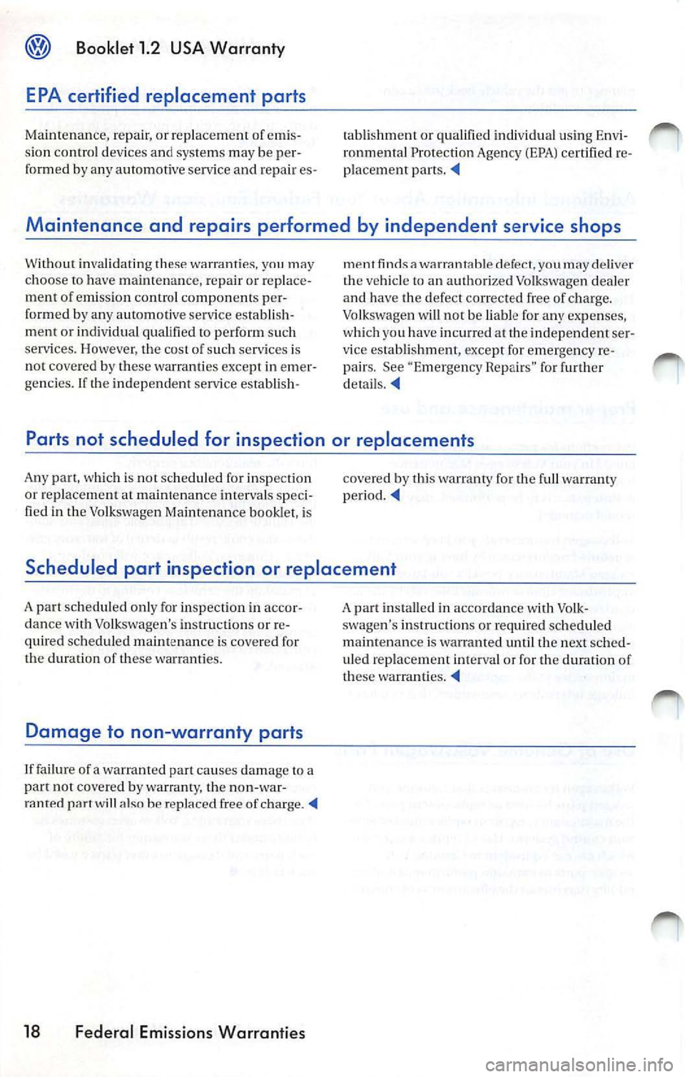 VOLKSWAGEN JETTA 2009  Owners Manual @ Booklet 1.2  USA  Warranty 
EPA  certified  replacement  parts 
Mainte n ance,  repair , or replacement  of emis· 
s ion  contro l de vices  a nd  syste ms m ay  be 
fo rmed  b y any  autom otive s