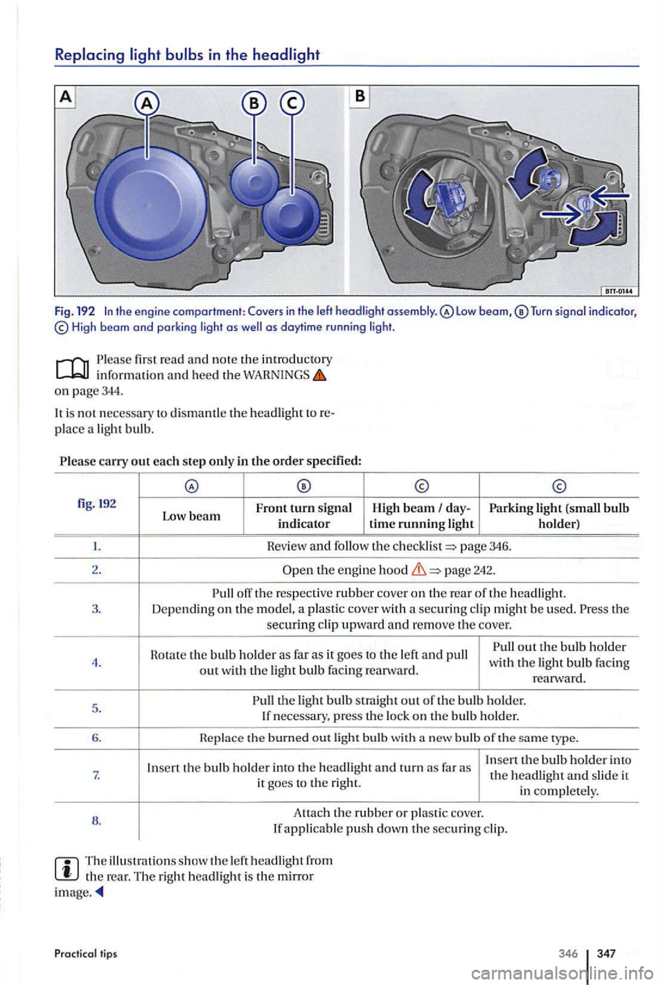 VOLKSWAGEN GOLF PLUS 2006  Owners Manual in  the 
Tu rn  signal indicator, High  beam and  parki ng  light as as daytime r u n ni ng  lig ht. 
fir st read  and  no te the introductory inform ation and heed the o n page344. 
is  no t necessar