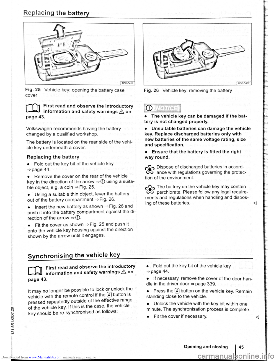 VOLKSWAGEN SCIROCCO 2012  Owners Manual Downloaded from www.Manualslib.com manuals search engine 0 N t--o ~ 
Replacing the battery 
Fig. 25 Vehicle key: opening the battery case 
cover 
r-f""n First read and observe the introductory 
L-kJJ 