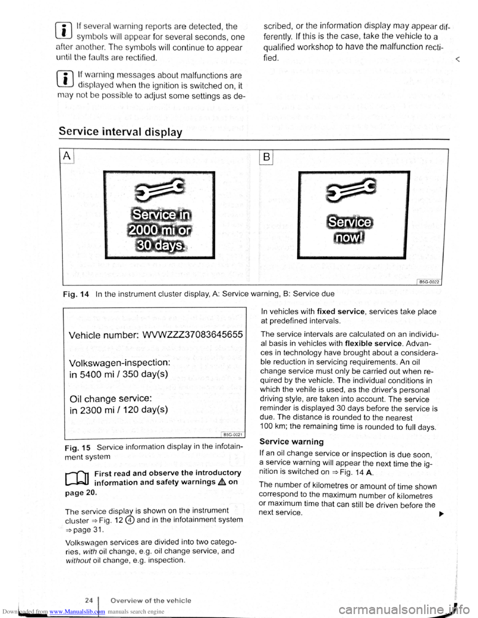 VOLKSWAGEN SCIROCCO 2009  Owners Manual Downloaded from www.Manualslib.com manuals search engine L 
l:l If several w arning  reports  a re  detecte d, the 
L!J symbols  will appear f or  s eve ra l seconds, on e 
a ft e r  a
noth er.  T he 