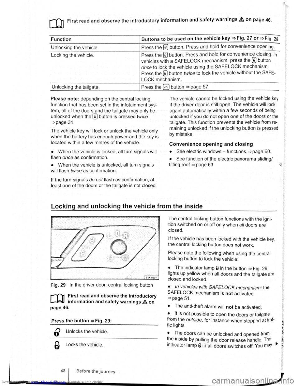 VOLKSWAGEN SCIROCCO 2009  Owners Manual Downloaded from www.Manualslib.com manuals search engine [Q] First read and observe the introductory information and safety warnings .et. on page 46. 
Function Buttons to be used on the vehicle key =>