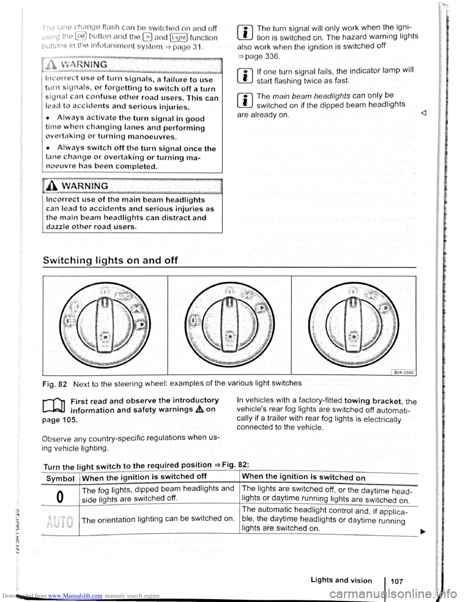 VOLKSWAGEN SCIROCCO 2009  Owners Manual Downloaded from www.Manualslib.com manuals search engine .., 
of turn signals,  a failure to use 
r  f rg tting to switch off a turn 
nfuse other road users. This can 
nt and serious Injuries. 
•  l