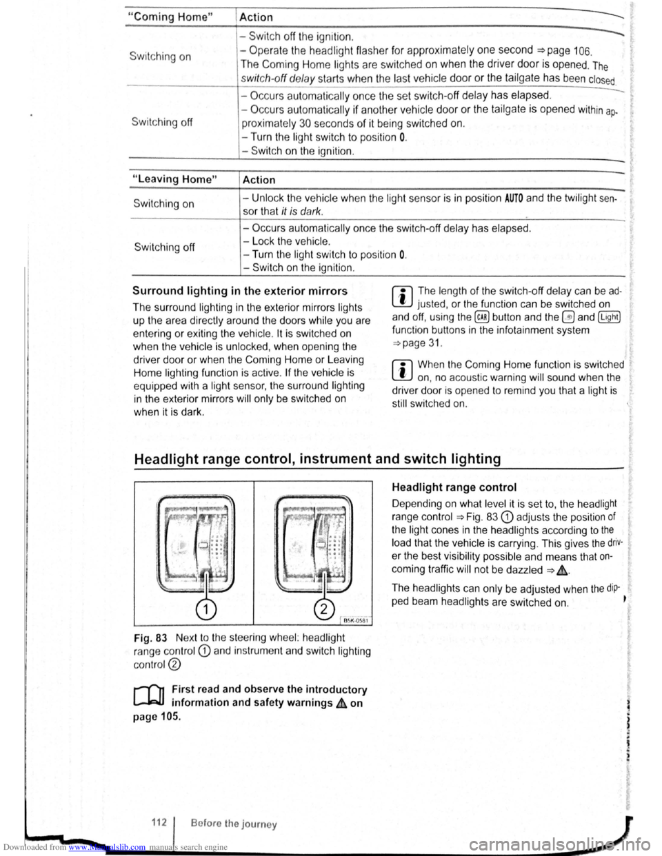 VOLKSWAGEN SCIROCCO 2009  Owners Manual Downloaded from www.Manualslib.com manuals search engine "Coming Home" 
Switching on 
Switching off 
"Leaving Home" 
Switch ing on 
Switc h ing off 
I Action 
------Swit c h off  the  ignit io n . 
- 