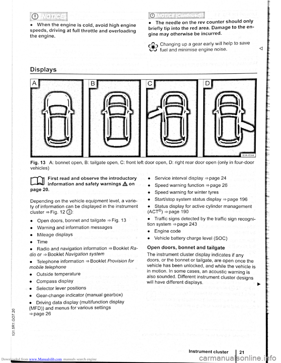 VOLKSWAGEN BEETLE 2010  Owners Manual Downloaded from www.Manualslib.com manuals search engine 0 ~ ,..._ 0 (.9 
CD 
• When the engine is cold, avoid high engine 
speeds, driving at full throttle and overloading 
the engine. 
Displays 
�