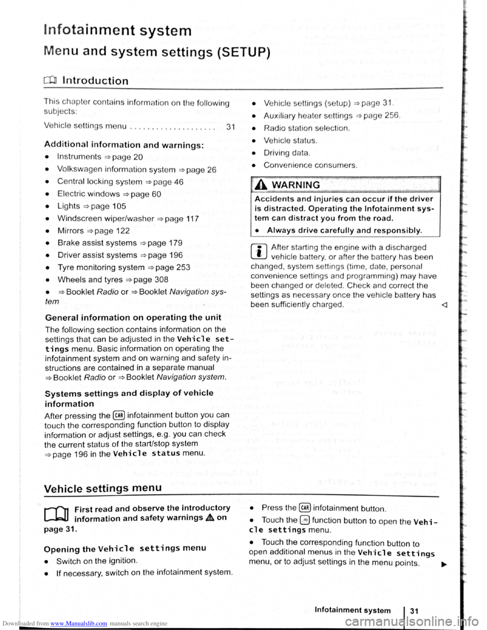 VOLKSWAGEN BEETLE 2010  Owners Manual Downloaded from www.Manualslib.com manuals search engine lnfotainment system 
Menu and system settings (SETUP) 
o:n Introduction 
This chapte r  con ta in s  info rm ation  on  th e fo llo w in g 
su 