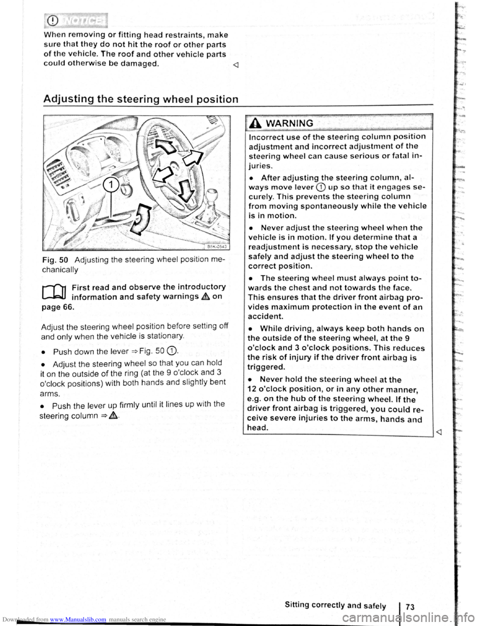 VOLKSWAGEN BEETLE 2010  Owners Manual Downloaded from www.Manualslib.com manuals search engine -
When removing or fitting head restraints, make 
sure that they do not hit the roof or other parts 
of the vehicle. The roof and other vehicle